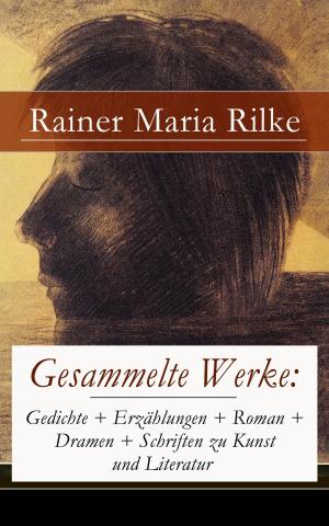 Book cover of Gesammelte Werke: Gedichte + Erzählungen + Roman + Dramen + Schriften zu Kunst und Literatur