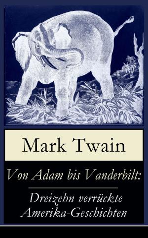 Cover of the book Von Adam bis Vanderbilt: Dreizehn verrückte Amerika-Geschichten by O. Henry, Mark Twain, Beatrix Potter, Louisa May Alcott, Charles Dickens, William Shakespeare, Harriet Beecher Stowe, Emily Dickinson, Robert Louis Stevenson, Rudyard Kipling, Hans Christian Andersen, Selma Lagerlöf, Fyodor Dostoevsky, Martin Luther, Walter Scott, J. M. Barrie, Anthony Trollope, Brothers Grimm, L. Frank Baum, Lucy Maud Montgomery, George Macdonald, Leo Tolstoy, Henry Van Dyke, E. T. A. Hoffmann, Clement Moore, Henry Wadsworth Longfellow, William Wordsworth, Alfred Lord Tennyson, William Butler Yeats, Eleanor H. Porter, Jacob A. Riis, Susan Anne Livingston, Ridley Sedgwick, Sophie May, Lucas Malet, Juliana Horatia Ewing, Alice Hale Burnett, Ernest Ingersoll, Annie F. Johnston, Amanda M. Douglas, Amy Ella Blanchard, Carolyn Wells, Walter Crane, Thomas Nelson Page, Florence L. Barclay, A. S. Boyd, Edward A. Rand, Max Brand, William John Locke, Nora A. Smith, Phebe A. Curtiss, Nellie C. King, Booker T. Washington, Lucy Wheelock, Aunt Hede, Frederick E. Dewhurst, Maud Lindsay, Marjorie L. C. Pickthall, Jay T. Stocking, Anna Robinson, Florence M. Kingsley, Olive Thorne Miller, M. A. L. Lane, Elizabeth Harkison, Raymond Mcalden, F. E. Mann, Winifred M. Kirkland, François Coppée, Katherine Pyle, Grace Margaret Gallaher, Elia W. Peattie, F. Arnstein, James Weber Linn, Anne Hollingsworth Wharton, Elbridge S. Brooks, Isabel Cecilia Williams, Anton Chekhov, Armando Palacio Valdés, André Theuriet, Alphonse Daudet, Benito Pérez Galdós, Antonio Maré, Pedro A. De Alarcón, Jules Simon, Marcel Prévost, Gustavo Adolfo Bécquer, Maxime Du Camp, Mary Hartwell Catherwood, F. L. Stealey, Kate Upson Clark, Marion Clifford, E. E. Hale, Willis Boyd Allen, Edgar Wallace, Georg Schuster, Harrison S. Morris, Bjørnstjerne Bjørnson, Matilda Betham Edwards, Angelo J. Lewis, Vernon Lee, Guy De Maupassant, Saki, Bret Harte, Robert E. Howard, William Francis Dawson, Hamilton Wright Mabie, Christopher North, Susan Coolidge, Oliver Bell Bunce, Phillips Brooks, William Drummond, James Russell Lowell, Alfred Domett, Reginald Heber, Dinah Maria Mulock, Margaret Deland, John Addington Symonds, Edward Thring, Cecil Frances Alexander, Mary Austin, James S. Park, Isaac Watts, Robert Herrick, Edmund Hamilton Sears, Ben Jonson, Edmund Bolton, Robert Southwell, C.s. Stone, James Whitcomb Riley, Frances Ridley Havergal, William Morris, Charles Mackay, Harriet F. Blodgett, Eliza Cook, George Wither, John G. Whittier, Richard Watson Gilder, Tudor Jenks, William Makepeace Thackeray, Henry Vaughan, Christian Burke, Andrew Lang, Emily Huntington Miller, Cyril Winterbotham, Enoch Arnold Bennett, Mary Louisa Molesworth, Meredith Nicholson, A. M. Williamson, C. N. Williamson, Elizabeth Cleghorn Gaskell, James Selwin Tait, Booth Tarkington, Evaleen Stein, Frances Hodgson Burnett, Frank Samuel Child, Samuel McChord Crothers, Sarah Orne Jewett, Georgianna M. Bishop, Sarah P. Doughty, John Punnett Peters, Mary E. Wilkins Freeman, Selma Lagerlof