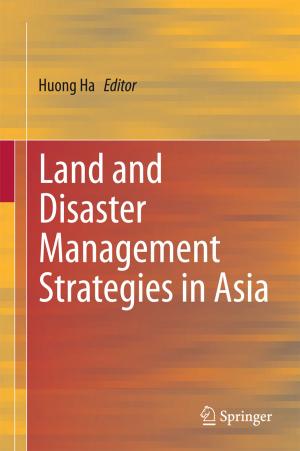 Cover of the book Land and Disaster Management Strategies in Asia by G.M. Naik, Jivan S. Parab, Rajendra S. Gad