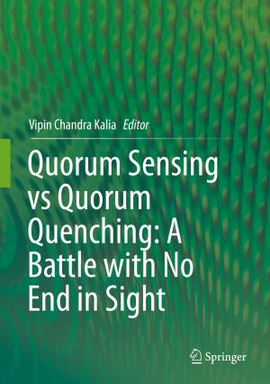 Cover of the book Quorum Sensing vs Quorum Quenching: A Battle with No End in Sight by Jai B.P. Sinha