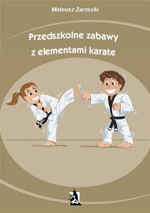 Cover of the book Przedszkolne zabawy z elementami karate by Wojciech Filaber