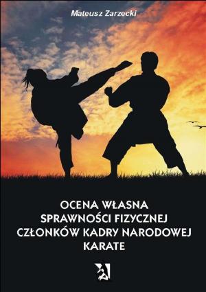 Cover of the book Ocena własna sprawności fizycznej członków kadry narodowej karate by Małgorzata Chaładus