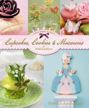 Cover of the book Cupcakes, Cookies & Macarons by Carmela Díaz