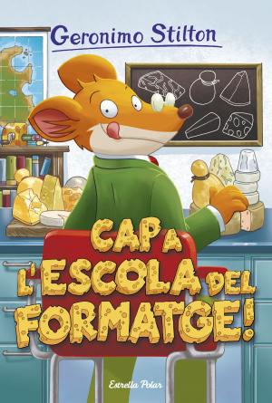 Cover of the book Cap a l'escola del formatge by Geronimo Stilton