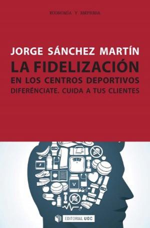 Cover of the book La fidelización en los centros deportivos by Jordi Àngel Jauset Barrocal
