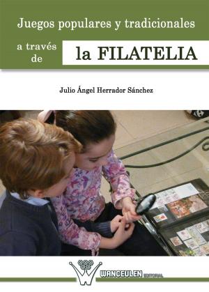 Cover of the book Juegos populares y tradicionales a través de la filatelia by Olga Barceló Guido, Kiki Ruano Arriagada