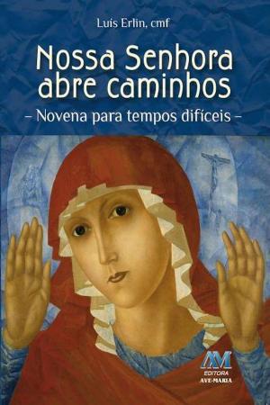Cover of the book Nossa Senhora abre caminhos by Equipe editorial Ave-Maria