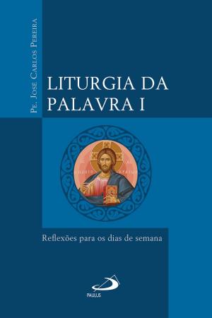 Cover of the book Liturgia da Palavra I by Claudiano Avelino dos Santos, Mário Roberto de Mesquita Martins