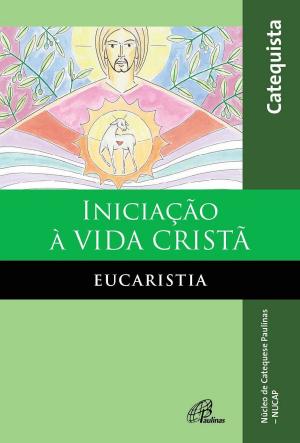 Cover of the book Iniciação à vida cristã: eucaristia by Ivoni Richter Reimer