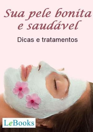 Cover of the book Sua pele bonita e saudável by Edições Lebooks