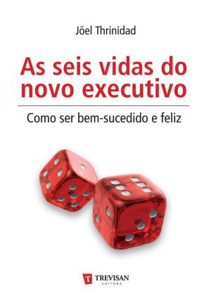 Cover of As Seis vidas do novo executivo - como ser bem-sucedido e feliz