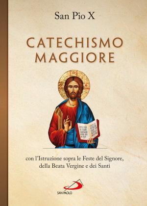 Book cover of Catechismo maggiore con l'Istruzione sopra le Feste del Signore, della B. Vergine e dei Santi