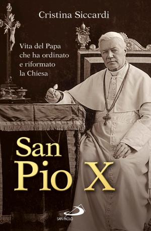 Cover of the book San Pio X. Vita del Papa che ha ordinato e riformato la Chiesa by Anne Frank