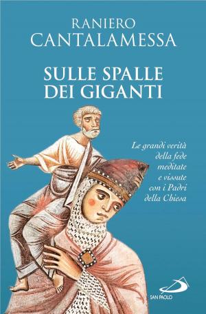 Cover of the book Sulle spalle dei giganti. Le grandi verità della fede meditate e vissute con i Padri della Chiesa by Antonio Sciortino