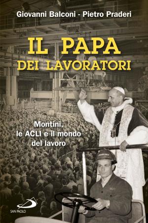 Cover of the book Il papa dei lavoratori. Montini, le ACLI e il mondo del lavoro by Jorge Bergoglio (Papa Francesco)