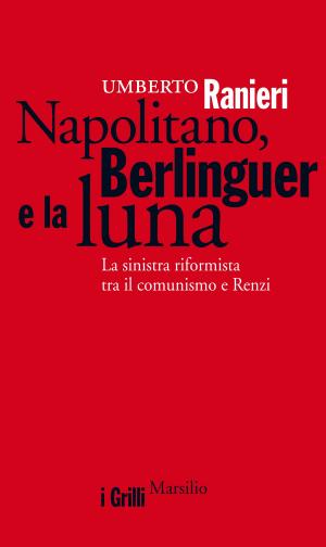 Cover of the book Napolitano, Berlinguer e la luna by Ninni Schulman