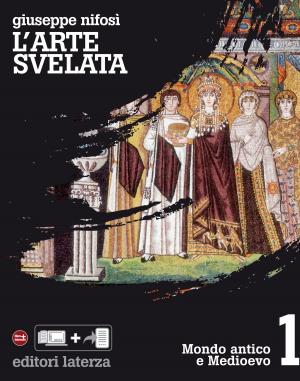 Cover of the book L'arte svelata . vol. 1. Mondo antico e Medioevo by Dr Kisholoy Roy