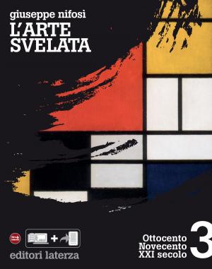 Cover of the book L'arte svelata. vol. 3. Ottocento Novecento XXI secolo by Valerio Castronovo