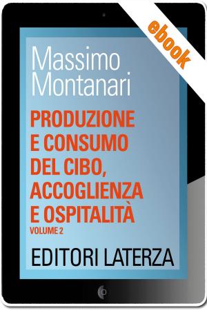 Cover of the book Produzione e consumo del cibo, accoglienza e ospitalità by Massimo Montanari