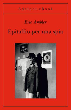 Cover of the book Epitaffio per una spia by Eric Ambler