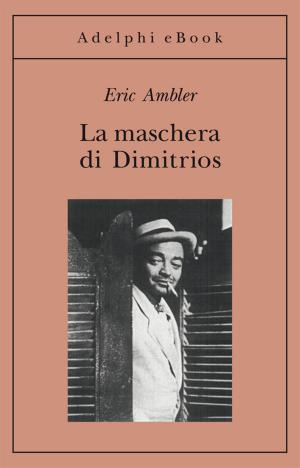 Cover of the book La maschera di Dimitrios by Alberto Arbasino