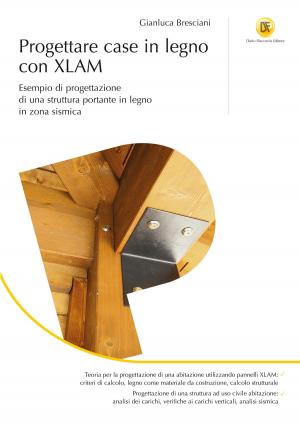 Cover of the book Progettare case in legno con XLAM by Elena Melis