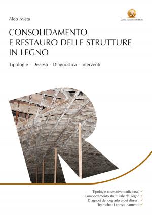 Cover of the book Consolidamento e restauro delle strutture in legno by Carlotta Silvestrini