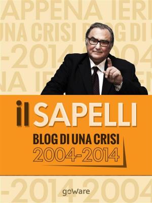 Cover of the book ilSapelli. Blog di una crisi 2004-2014 by Glauco Benigni