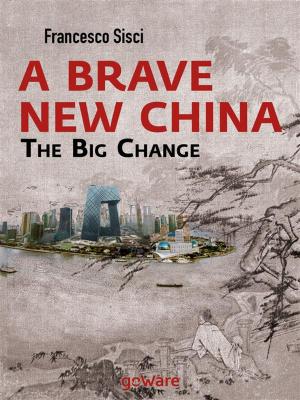 Cover of the book A Brave New China. The big Change by Alex Saragosa
