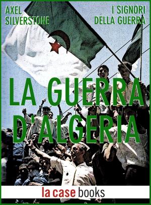 Cover of the book La Guerra d'Algeria by Carlo Callegari, Francesco Dominedò