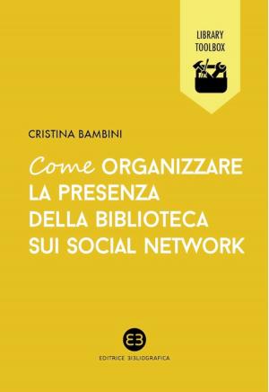 Cover of the book Come organizzare la presenza della biblioteca sui social network by Roberto Diodato
