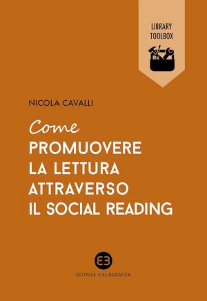 Cover of the book Come promuovere la lettura attraverso il social reading by Alberto Galla, Giovanni Peresson