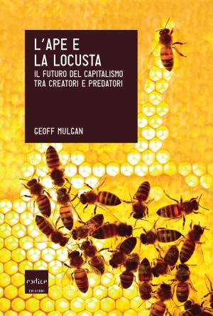 Book cover of L'ape e la locusta. Il futuro del capitalismo tra creatori e predatori