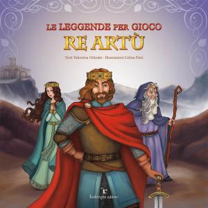 Cover of Le Leggende Per Gioco – Re Artù