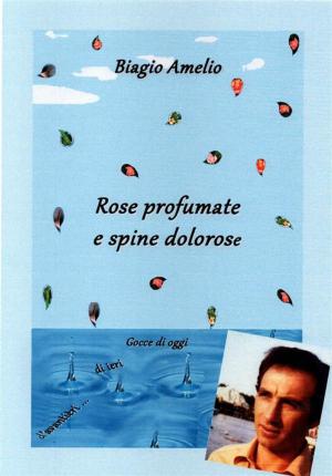 Cover of the book Rose profumate e spine dolorose by Андрэй Хадановіч