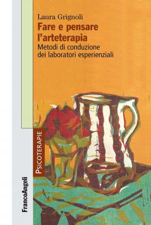 Cover of the book Fare e pensare l'arteterapia. Metodi di conduzione dei laboratori esperienziali by Marco Lombardi