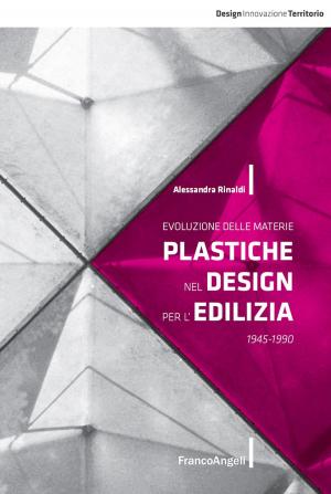 Cover of the book Evoluzione delle materie plastiche nel design per l'edilizia. 1945-1990 by Ilario Antonio Toscano