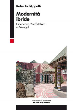 Cover of the book Modernità ibride. Esperienze d'architettura in Senegal by Franco Marzo