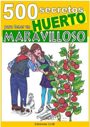Cover of the book 500 secretos para tener un huerto maravilloso by Bruno Del Medico, Illustratrice Elisabetta Del Medico
