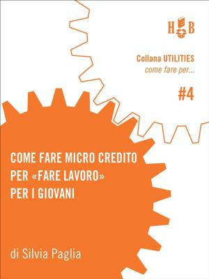 Cover of the book Come fare microcredito per fare lavoro per i giovani by Luigina Sgarro, Lidia Calvano