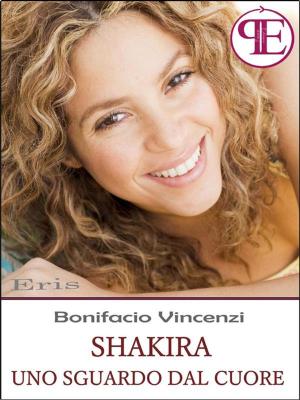 Cover of the book Shakira - Uno sguardo dal cuore by Renzo Bagnasco