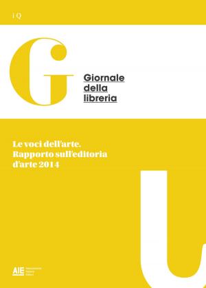 Cover of the book Le voci dell'arte. Rapporto sull'editoria d'arte 2014 by Giovanni Peresson