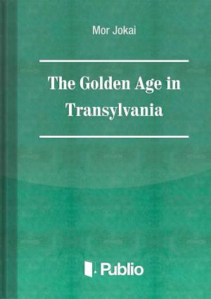 Cover of the book The Golden Age in Transylvania by Brátán Erzsébet