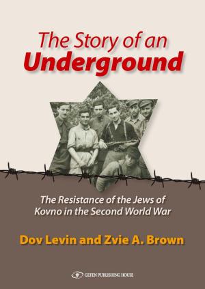 Cover of the book The Story of an Underground: The Resistance of the Jews of Kovno (Lithuania) in the Second World War by Zieva Konvisser