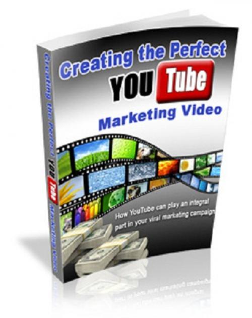 Cover of the book Creating The Perfect YouTube Marketing Video by Anonymous, Consumer Oriented Ebooks Publisher