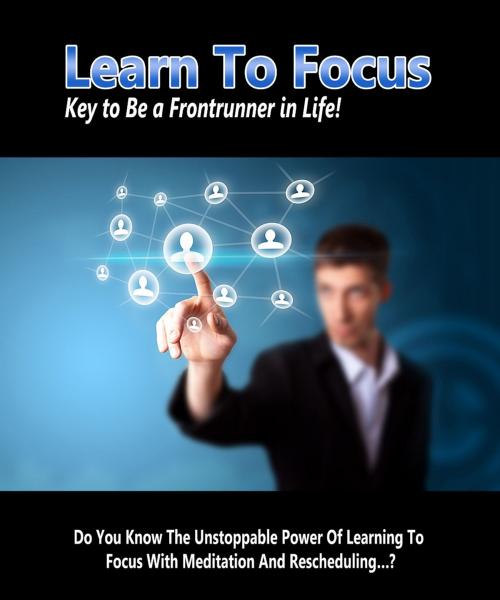 Cover of the book Learn To Focus by Anonymous, Consumer Oriented Ebooks Publisher