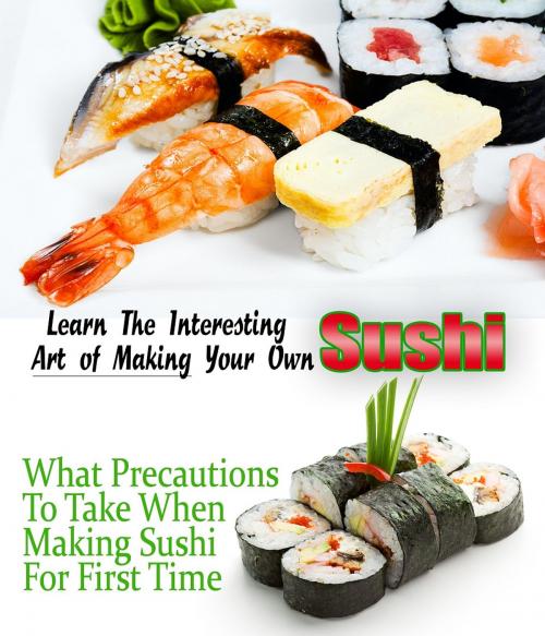 Cover of the book Art of Making Your Own Sushi by Anonymous, Consumer Oriented Ebooks Publisher