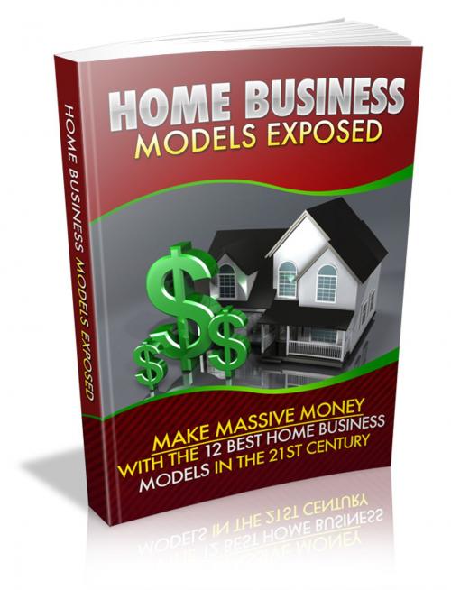 Cover of the book Home Business Models Exposed by Anonymous, Consumer Oriented Ebooks Publisher