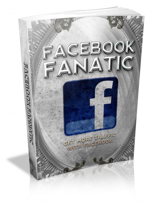 Cover of the book Facebook Fanatic by Anonymous, Consumer Oriented Ebooks Publisher