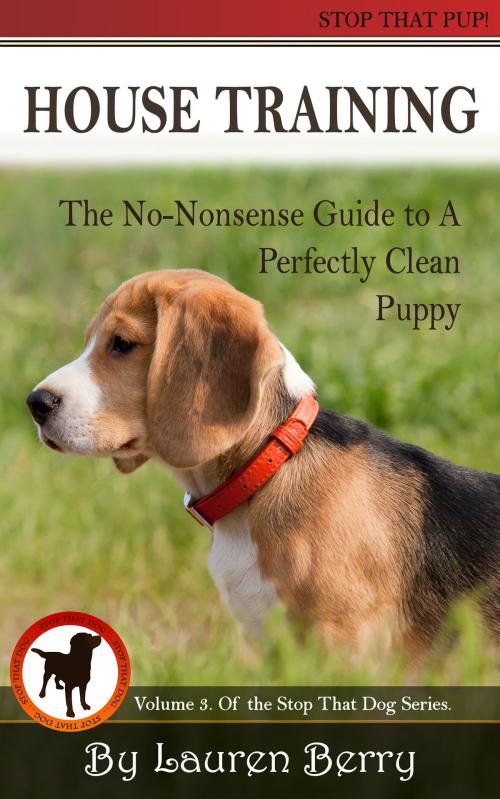 Cover of the book House Training: A No-Nonsense Guide to a Perfectly Clean Puppy. by Lauren Berry, Berry Good Books